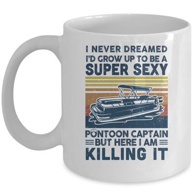 I Never Dreamed I'd Grow Up To Be Super Sexy Pontoon Captain Mug Coffee Mug | Teecentury.com