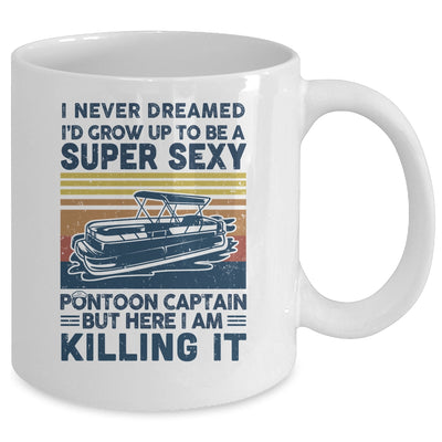 I Never Dreamed I'd Grow Up To Be Super Sexy Pontoon Captain Mug Coffee Mug | Teecentury.com