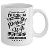 I Never Dreamed Id End Up Marrying A Perfect Awesome Wife Mug Coffee Mug | Teecentury.com