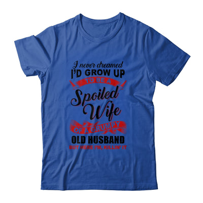 I Never Dreamed To Be A Spoiled Wife Of A Grumpy Old Husband T-Shirt & Hoodie | Teecentury.com