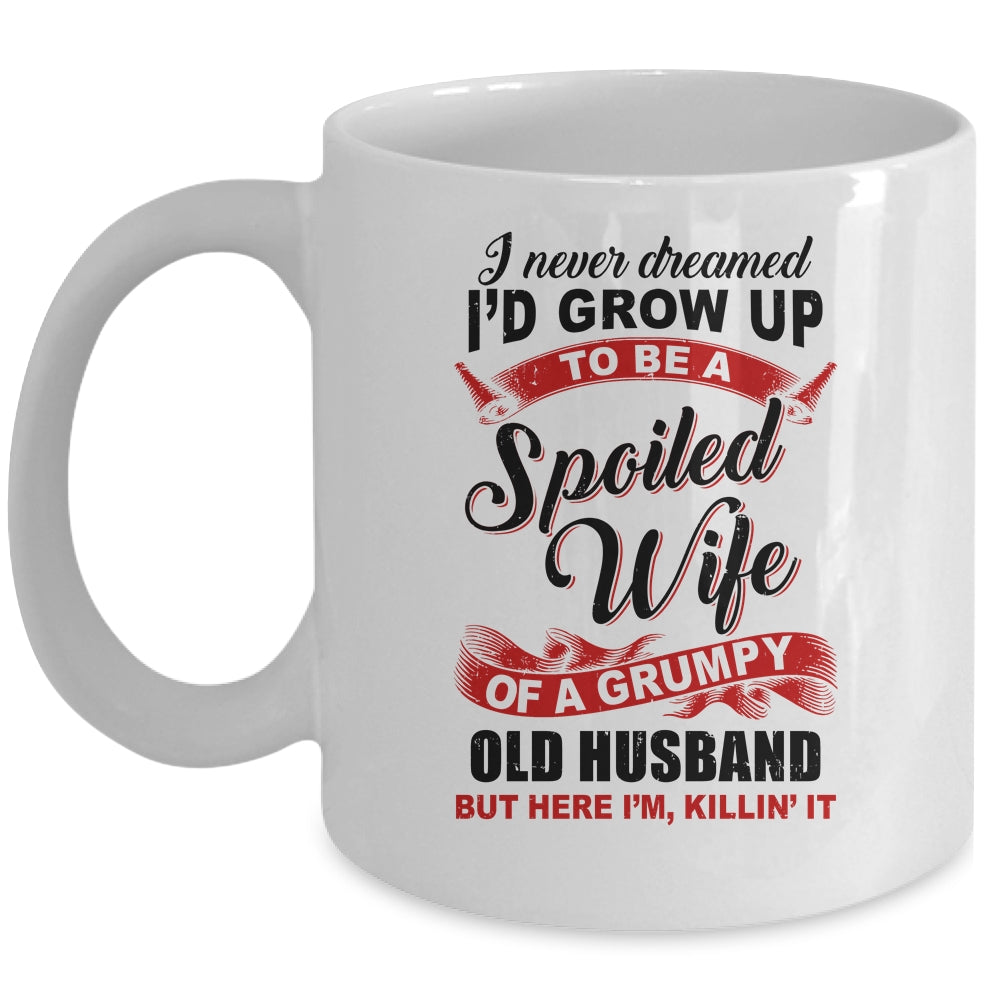 I Never Dreamed To Be A Spoiled Wife Of A Grumpy Old Husband Mug Coffee Mug | Teecentury.com