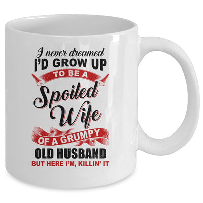I Never Dreamed To Be A Spoiled Wife Of A Grumpy Old Husband Mug Coffee Mug | Teecentury.com