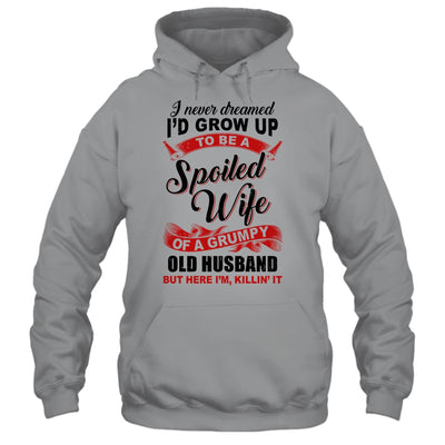 I Never Dreamed To Be A Spoiled Wife Of A Grumpy Old Husband T-Shirt & Hoodie | Teecentury.com