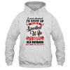 I Never Dreamed To Be A Spoiled Wife Of A Grumpy Old Husband T-Shirt & Hoodie | Teecentury.com