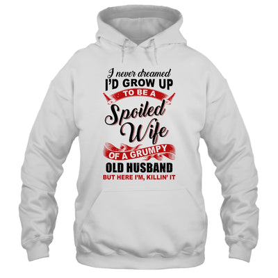 I Never Dreamed To Be A Spoiled Wife Of A Grumpy Old Husband T-Shirt & Hoodie | Teecentury.com