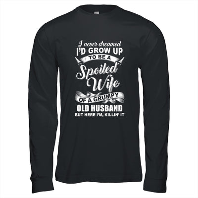 I Never Dreamed To Be A Spoiled Wife Of Grumpy Old Husband T-Shirt & Hoodie | Teecentury.com