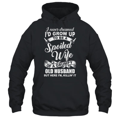 I Never Dreamed To Be A Spoiled Wife Of Grumpy Old Husband T-Shirt & Hoodie | Teecentury.com