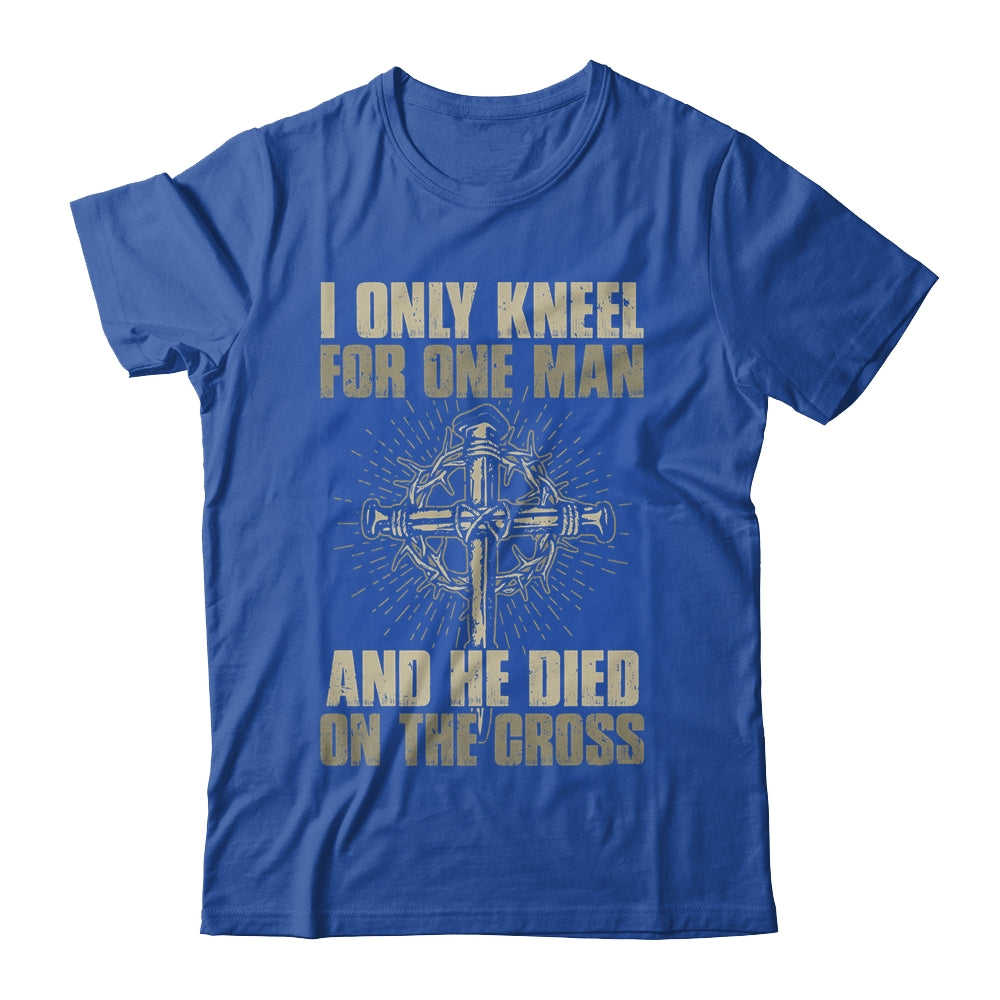 I Only Kneel For One Man And He Dies On The Cross Jesus T-Shirt & Hoodie | Teecentury.com