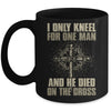 I Only Kneel For One Man And He Dies On The Cross Jesus Mug Coffee Mug | Teecentury.com