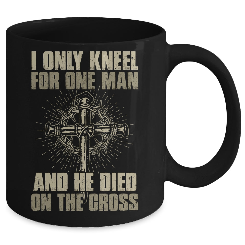 I Only Kneel For One Man And He Dies On The Cross Jesus Mug Coffee Mug | Teecentury.com