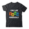 I Only Use Sarcasm Periodically Funny Sarcastic Chemist T-Shirt & Hoodie | Teecentury.com