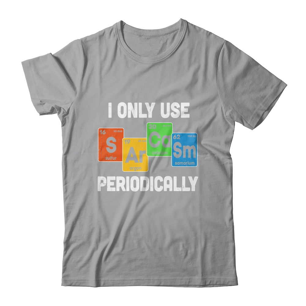 I Only Use Sarcasm Periodically Funny Sarcastic Chemist T-Shirt & Hoodie | Teecentury.com