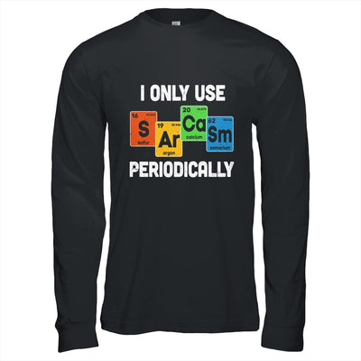I Only Use Sarcasm Periodically Funny Sarcastic Chemist T-Shirt & Hoodie | Teecentury.com