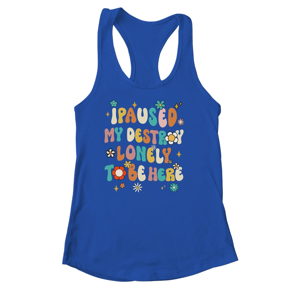 I Paused My Destroy Lonely To Be Here Vintage Groovy Shirt & Tank Top | teecentury