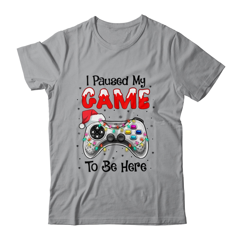 I Paused My Game To Be Here Funny Video Gamer Christmas T-Shirt & Sweatshirt | Teecentury.com