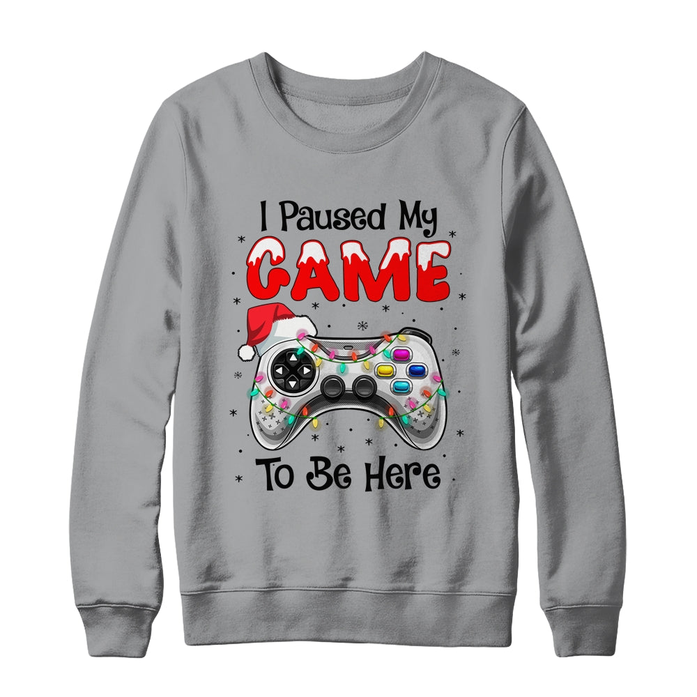 I Paused My Game To Be Here Funny Video Gamer Christmas T-Shirt & Sweatshirt | Teecentury.com