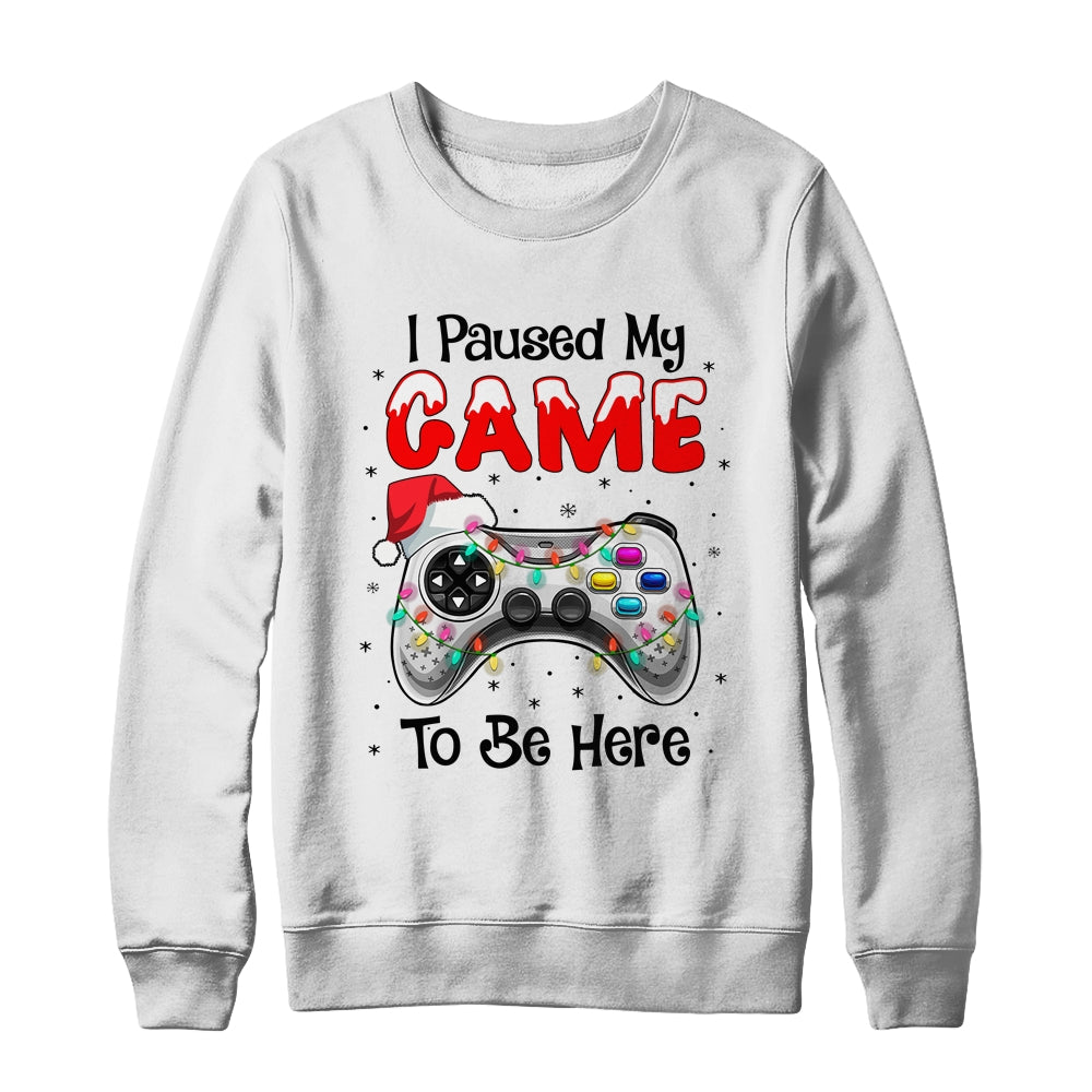 I Paused My Game To Be Here Funny Video Gamer Christmas T-Shirt & Sweatshirt | Teecentury.com