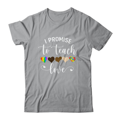 I Promise To Teach Love Cute Teacher Gift T-Shirt & Hoodie | Teecentury.com