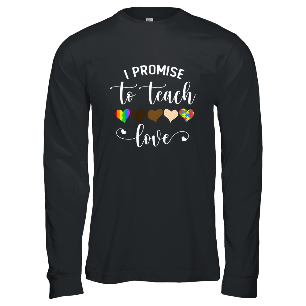 I Promise To Teach Love Cute Teacher Gift T-Shirt & Hoodie | Teecentury.com