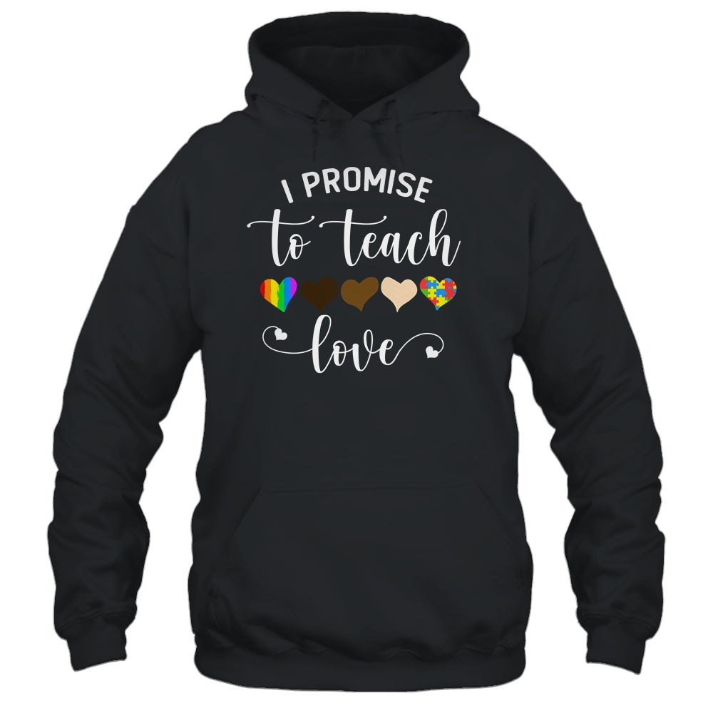 I Promise To Teach Love Cute Teacher Gift T-Shirt & Hoodie | Teecentury.com