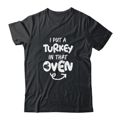 I Put A Turkey In That Oven Pregnant Thanksgiving Funny T-Shirt & Hoodie | Teecentury.com