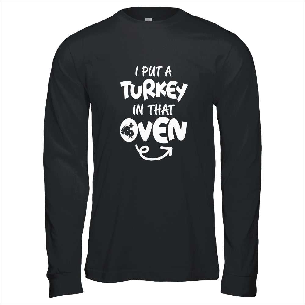 I Put A Turkey In That Oven Pregnant Thanksgiving Funny T-Shirt & Hoodie | Teecentury.com