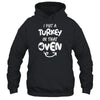 I Put A Turkey In That Oven Pregnant Thanksgiving Funny T-Shirt & Hoodie | Teecentury.com