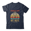 I Really Love It When My Wife Lets Me Go Fishing T-Shirt & Hoodie | Teecentury.com