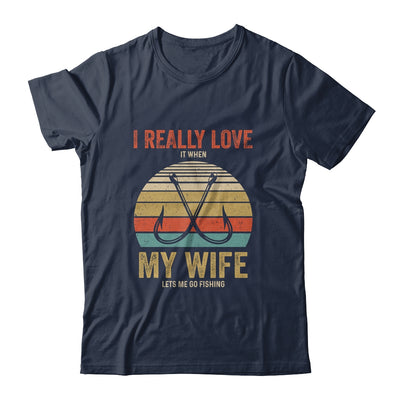 I Really Love It When My Wife Lets Me Go Fishing T-Shirt & Hoodie | Teecentury.com