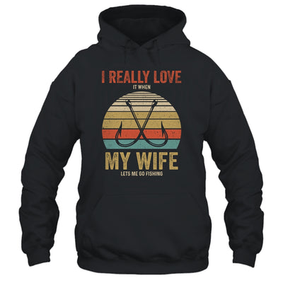 I Really Love It When My Wife Lets Me Go Fishing T-Shirt & Hoodie | Teecentury.com