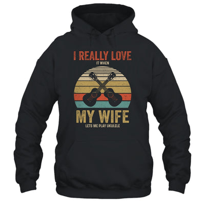 I Really Love It When My Wife Lets Me Play Ukulele T-Shirt & Hoodie | Teecentury.com