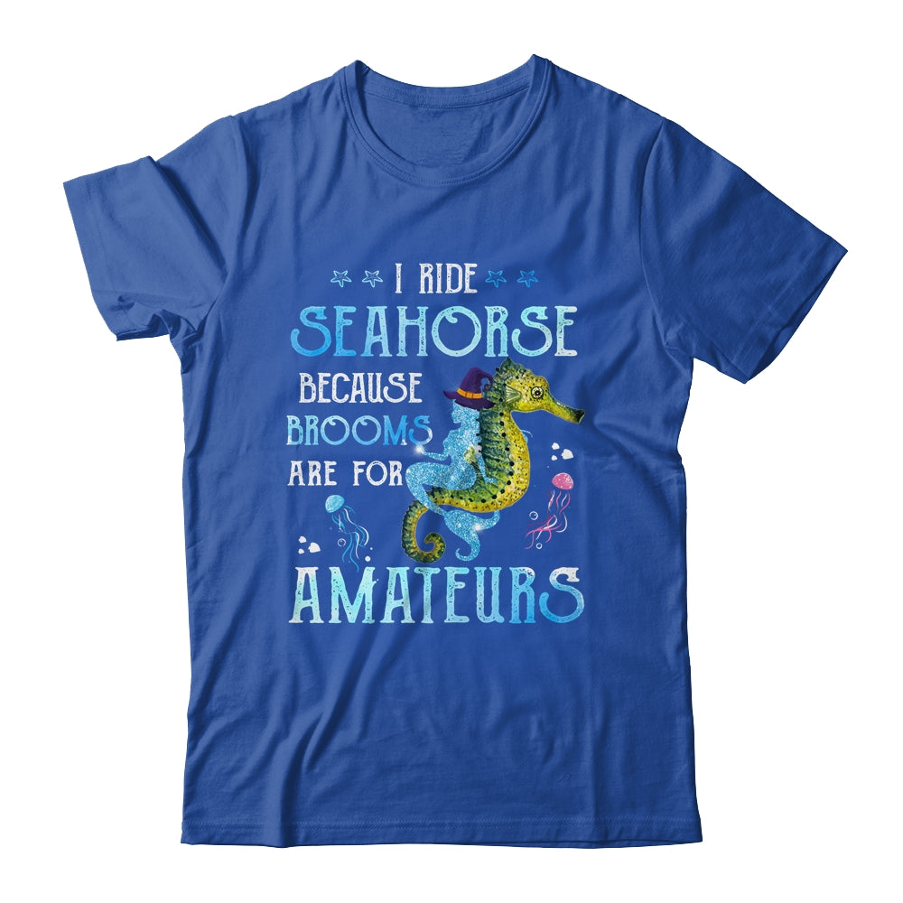 I Ride Seahorses Because Brooms Are For Amateurs Funny Witch T-Shirt & Tank Top | Teecentury.com