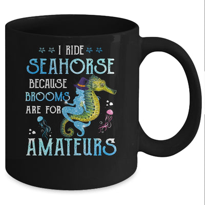 I Ride Seahorses Because Brooms Are For Amateurs Funny Witch Mug Coffee Mug | Teecentury.com