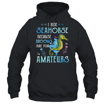 I Ride Seahorses Because Brooms Are For Amateurs Funny Witch T-Shirt & Tank Top | Teecentury.com