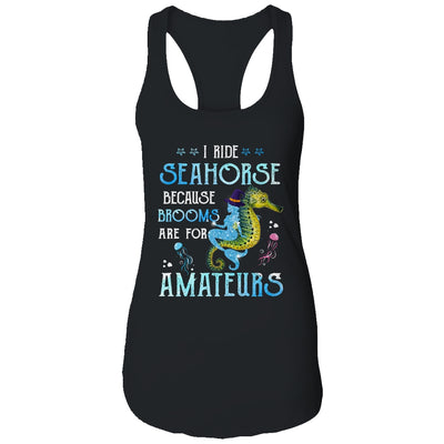 I Ride Seahorses Because Brooms Are For Amateurs Funny Witch T-Shirt & Tank Top | Teecentury.com