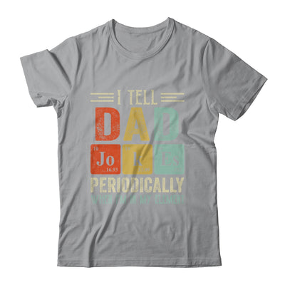 I Tell Dad Jokes Periodically But Only When I'm My Element T-Shirt & Hoodie | Teecentury.com