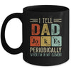 I Tell Dad Jokes Periodically But Only When I'm My Element Mug Coffee Mug | Teecentury.com