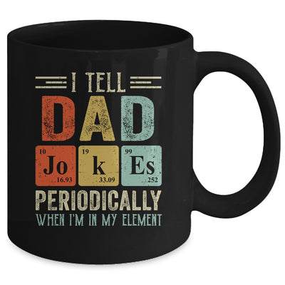 I Tell Dad Jokes Periodically But Only When I'm My Element Mug Coffee Mug | Teecentury.com