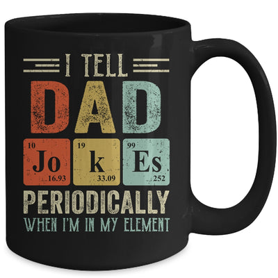 I Tell Dad Jokes Periodically But Only When I'm My Element Mug Coffee Mug | Teecentury.com