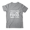 I Travel For Food For Foodies Funny Quote Slogan Blogger Shirt & Tank Top | teecentury