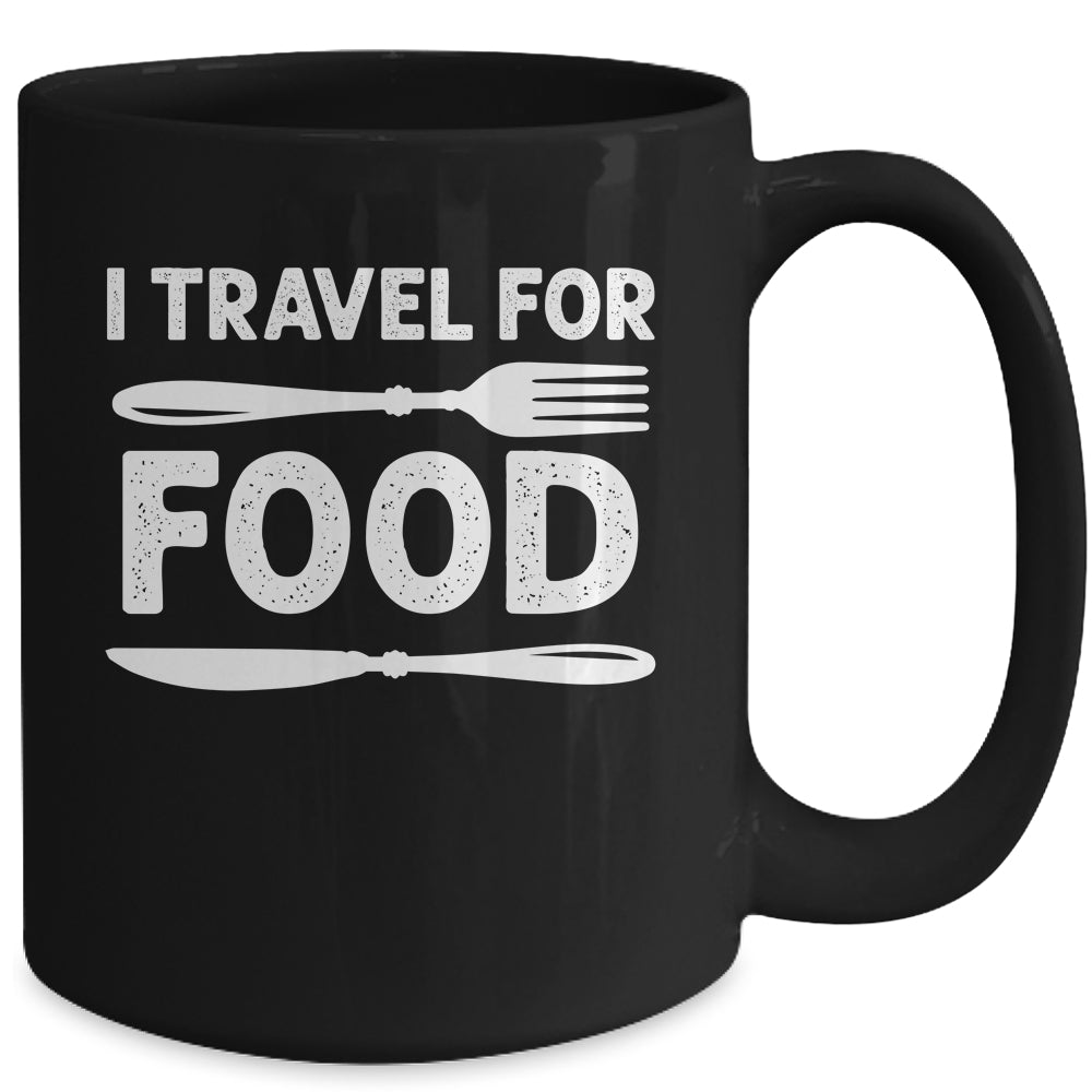 I Travel For Food For Foodies Funny Quote Slogan Blogger Mug | teecentury