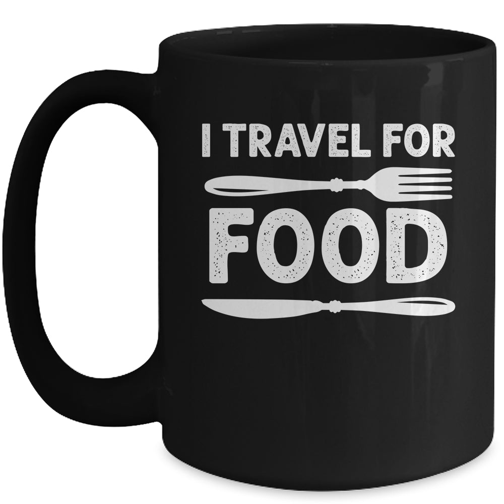 I Travel For Food For Foodies Funny Quote Slogan Blogger Mug | teecentury