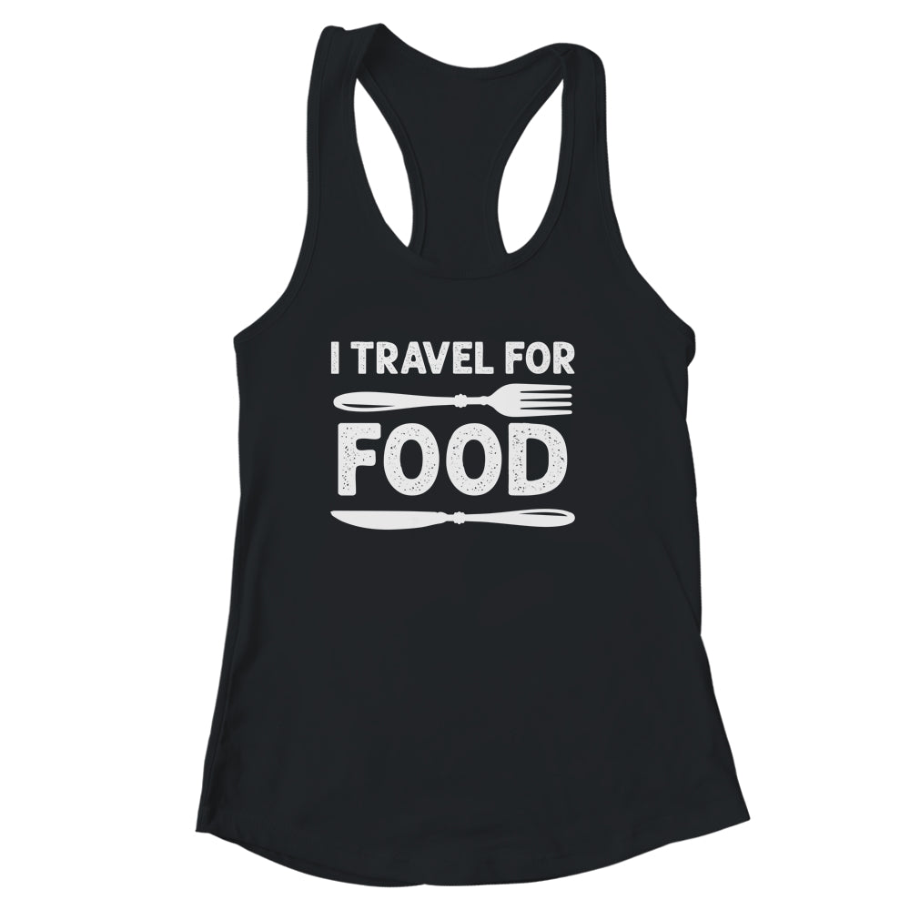 I Travel For Food For Foodies Funny Quote Slogan Blogger Shirt & Tank Top | teecentury