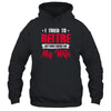 I Tried To Retire But Now I Work For My Wife Retirement T-Shirt & Hoodie | Teecentury.com