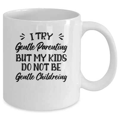 I Try Gentle Parenting But My Kids Do Not Be Gentle Mommy Mug | teecentury