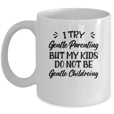 I Try Gentle Parenting But My Kids Do Not Be Gentle Mommy Mug | teecentury