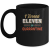 I Turned 11 In Quarantine 11th Birthday Gift Mug Coffee Mug | Teecentury.com