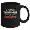 I Turned 25 In Quarantine 25th Birthday Gift Mug Coffee Mug | Teecentury.com