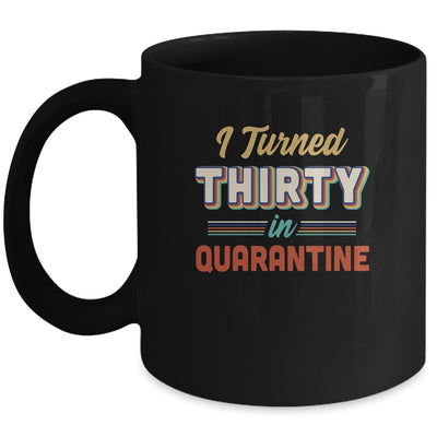 I Turned 30 In Quarantine 30th Birthday Gift Mug Coffee Mug | Teecentury.com