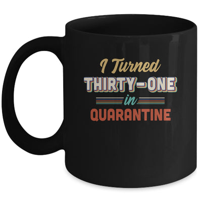 I Turned 31 In Quarantine 31th Birthday Gift Mug Coffee Mug | Teecentury.com